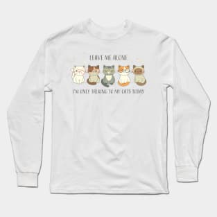 Cat Lover Leave Me Alone I Am Only Talking To My Cat Today | Funny Gift For Cat And Animal Lovers & Owners Long Sleeve T-Shirt